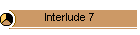 Interlude 7